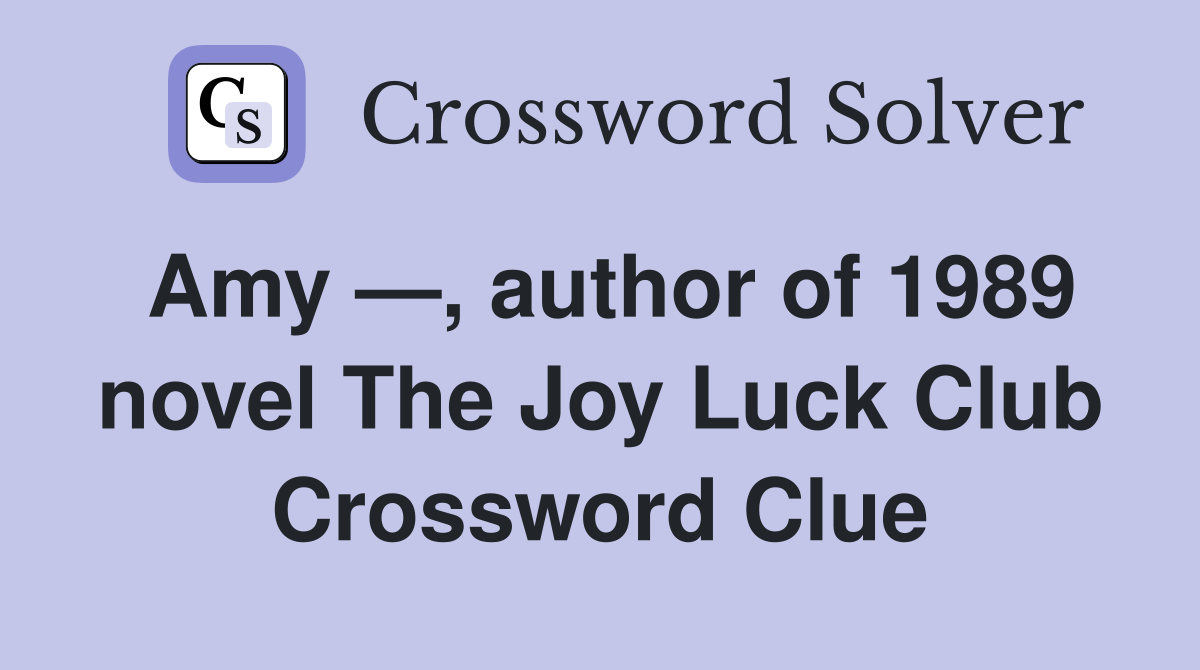 Amy author of 1989 novel The Joy Luck Club Crossword Clue Answers